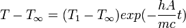 T-T_{\infty}=(T_{1}-T_{\infty})exp(-\frac{hA}{mc}t)