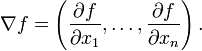 \nabla f  = \left(\frac{\partial f}{\partial x_1 }, \dots,  \frac{\partial f}{\partial x_n }  \right).