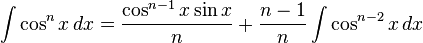 \int \cos^n x \, dx = \frac{\cos^{n-1} {x} \sin {x}}{n} + \frac{n-1}{n} \int \cos^{n-2}{x} \, dx