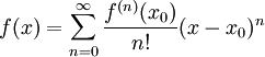 f(x) = \sum_{n=0}^{\infin} \frac{f^{(n)}(x_0)}{n!} (x-x_0)^{n}