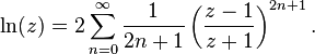 \ln (z) = 2\sum_{n=0}^\infty\frac{1}{2n+1}\left(\frac{z-1}{z+1}\right)^{2n+1}.