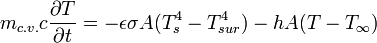 m_{c.v.} c \frac {\partial T}{\partial t}=-\epsilon\sigma A(T_{s}^{4}-T_{sur}^{4})-hA(T-T_{\infty})