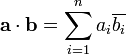 \mathbf{a}\cdot \mathbf{b} = \sum_{i=1}^n{a_i \overline{b_i}}