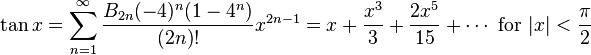 \tan x = \sum^{\infin}_{n=1} \frac{B_{2n} (-4)^n (1-4^n)}{(2n)!} x^{2n-1} = x + \frac{x^3}{3} + \frac{2 x^5}{15} + \cdots\text{ for }|x| <\frac{\pi}{2}\!