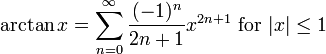 \arctan x = \sum^{\infin}_{n=0} \frac{(-1)^n}{2n+1} x^{2n+1}\text{ for }|x| \le 1\!