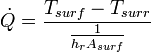 \dot{Q}=\frac{T_{surf}-T_{surr}}{\frac{1}{h_rA_{surf}}}