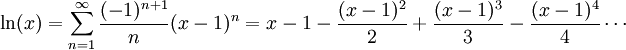\ln(x)=\sum_{n=1}^\infty \frac{(-1)^{n+1}}{n} (x-1) ^ n = x - 1 - \frac{(x-1) ^ 2}{2} + \frac{(x-1)^3}{3} - \frac{(x-1)^4}{4} \cdots