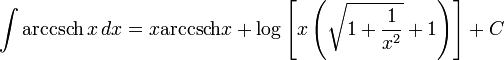 \int \operatorname{arccsch}\,x \, dx = x \operatorname{arccsch} x+ \log{\left[x\left(\sqrt{1+\frac{1}{x^2}} + 1\right)\right]} + C