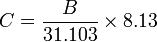 C=\frac {B}{31.103} \times 8.13