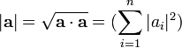 |\mathbf{a}| = \sqrt{\mathbf{a} \cdot \mathbf{a}} = (\sum_{i=1}^n |a_i|^2)