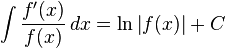 \int  {f'(x)\over f(x)}\,dx= \ln{\left|f(x)\right|} + C