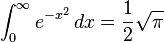 \int_0^\infty{e^{-x^2}\,dx} = \frac{1}{2}\sqrt \pi