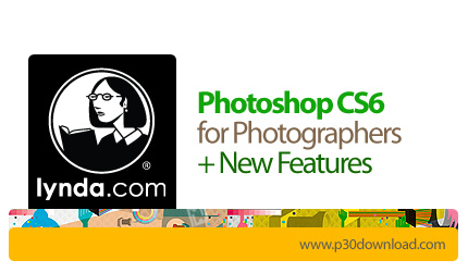 دانلود Photoshop CS6 for Photographers + New Features - آموزش اصول اساسی فتوشاپ CS6 برای عکاسان به همراه ویژگی های جدید