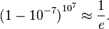 {(1-10^{-7})}^{10^7} \approx \frac{1}{e}.  \,