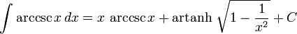 \int \arccsc{x} \, dx = x \, \arccsc{x} + \operatorname{artanh}\,\sqrt{1-\frac{1}{x^2}} + C