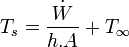 T_{s} = \frac{\dot W}{h . A} + T_{\infty}