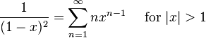 \frac{1}{(1-x)^2} = \sum^{\infin}_{n=1}n x^{n-1}\quad\text{ for }|x|> 1\!
