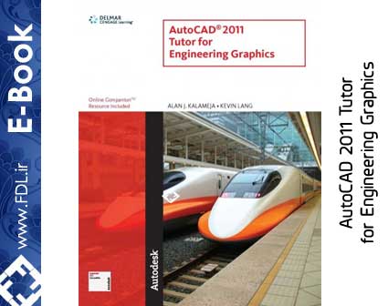 AutoCAD 2011 Tutor for Engineering Graphics - کتاب آموزش اتوکد 2011 برای مهندسی گرافیک