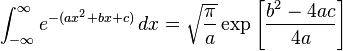 \int_{-\infty}^\infty e^{-(ax^2+bx+c)}\,dx=\sqrt{\frac{\pi}{a}}\exp\left[\frac{b^2-4ac}{4a}\right]