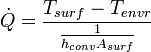 \dot{Q}=\frac{T_{surf}-T_{envr}}{\frac{1}{h_{conv}A_{surf}}}