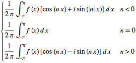 {1/(2pi)int_(-pi)^pif(x)[cos(nx)+isin(nx)]dx n<0; 1/(2pi)int_(-pi)^pif(x)dx n=0; 1/(2pi)int_(-pi)^pif(x)[cos(nx)-isin(nx)]dx n>0
